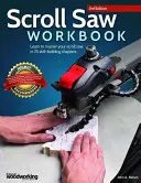 Scroll Saw Workbook, 3. vydání: Naučte se ovládat svitkovou pilu v 25 kapitolách, které vám pomohou získat nové dovednosti. - Scroll Saw Workbook, 3rd Edition: Learn to Master Your Scroll Saw in 25 Skill-Building Chapters