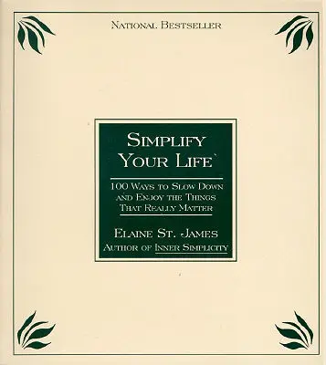 Zjednodušte si život: 100 způsobů, jak zpomalit a užívat si věcí, na kterých opravdu záleží - Simplify Your Life: 100 Ways to Slow Down and Enjoy the Things That Really Matter