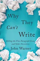 Proč neumějí psát: Vražda eseje o pěti odstavcích a další nezbytnosti - Why They Can't Write: Killing the Five-Paragraph Essay and Other Necessities
