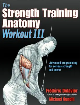 Trénink silového tréninku Anatomie III: Maximalizace výsledků pomocí pokročilých tréninkových technik - The Strength Training Anatomy Workout III: Maximizing Results with Advanced Training Techniques