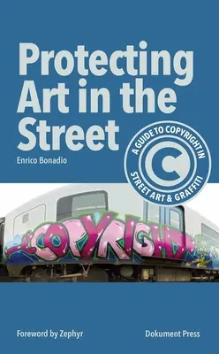 Ochrana umění na ulici: A Guide to Copyright in Street Art and Graffiti (Průvodce autorským právem k pouličnímu umění a graffiti) - Protecting Art in the Street: A Guide to Copyright in Street Art and Graffiti