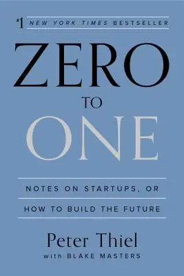Zero to One: Poznámky ke startupům aneb jak budovat budoucnost - Zero to One: Notes on Startups, or How to Build the Future