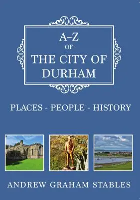 A-Z města Durhamu: Místa-Lidé-Historie - A-Z of the City of Durham: Places-People-History