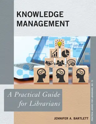 Řízení znalostí: Praktický průvodce pro knihovníky - Knowledge Management: A Practical Guide for Librarians