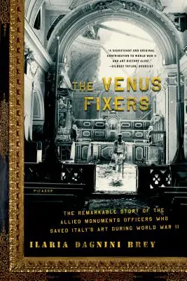 The Venus Fixers: Venuše: Pozoruhodný příběh spojeneckých památkářů, kteří za druhé světové války zachránili italské umění - The Venus Fixers: The Remarkable Story of the Allied Monuments Officers Who Saved Italy's Art During World War II