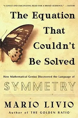 Rovnice, kterou nelze vyřešit: Jak matematický génius objevil řeč symetrie. - The Equation That Couldn't Be Solved: How Mathematical Genius Discovered the Language of Symmetry