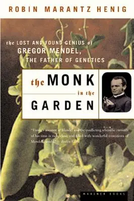 Mnich v zahradě: Ztracená a nalezená genialita Gregora Mendela, otce genetiky - The Monk in the Garden: The Lost and Found Genius of Gregor Mendel, the Father of Genetics