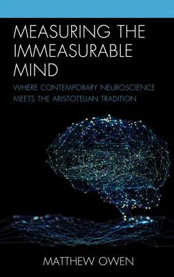 Měření nezměrné mysli: Současná neurověda se setkává s aristotelskou tradicí. - Measuring the Immeasurable Mind: Where Contemporary Neuroscience Meets the Aristotelian Tradition