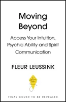 Přesunout se za hranice - Získejte přístup ke své intuici, psychickým schopnostem a spojení s duchem - Moving Beyond - Access Your Intuition, Psychic Ability and Spirit Connection