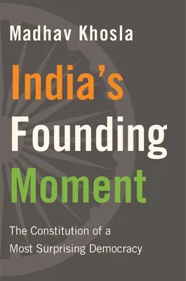 Zakladatelský okamžik Indie: Ústava nejpřekvapivější demokracie - India's Founding Moment: The Constitution of a Most Surprising Democracy