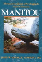 Manitou: Posvátná krajina původní civilizace Nové Anglie - Manitou: The Sacred Landscape of New England's Native Civilization
