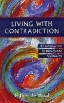 Život v rozporu: Úvod do benediktinské spirituality - Rozpory - válka s rozpory. - Living with Contradiction: An Introduction to Benedictine Spirituality