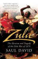 Zuluové - Hrdinství a tragédie války se Zuluy v roce 1879 - Zulu - The Heroism and Tragedy of the Zulu War of 1879