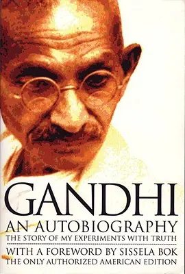 Gándhího autobiografie: Gándhího autobiografie: Příběh mých pokusů s pravdou. - Gandhi an Autobiography: The Story of My Experiments with Truth