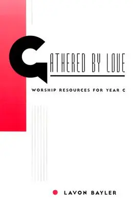 Shromážděni láskou: C: Pomůcky k uctívání pro rok C - Gathered by Love: Worship Resources for Year C
