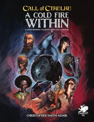 Chladný oheň uvnitř: Ohnivý oheň: Rozum ohýbající kampaň pro Pulp Cthulhu - Cold Fire Within: A Mind Bending Campaign for Pulp Cthulhu