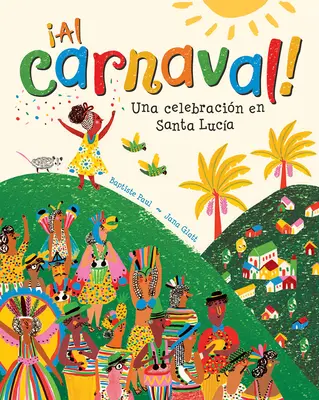 al Carnaval!: Una Celebracin En Santa Luca: Carnaval: Una Celebracin En Santa Luca - al Carnaval!: Una Celebracin En Santa Luca