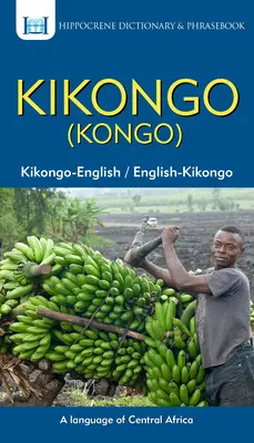 Kikongo-anglický/anglicko-ikongo (Kongo) slovník a fráze - Kikongo-English/ English-Kikongo (Kongo) Dictionary & Phrasebook