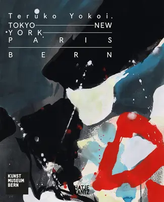 Teruko Yokoi: Tokio - New York - Paříž - Bern - Teruko Yokoi: Tokyo--New York--Paris--Bern
