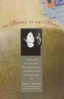 Nespěchej domů: Memoáry spisovatele New Yorkeru, jehož nekonvenční život a dobrodružství se protáhly celým stoletím - No Hurry to Get Home: The Memoir of the New Yorker Writer Whose Unconventional Life and Adventures Spanned the Century
