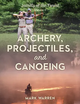 Lukostřelba, projektily a kanoistika: Tajemství lesa - Archery, Projectiles, and Canoeing: Secrets of the Forest