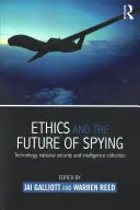 Etika a budoucnost špionáže: Technologie, národní bezpečnost a shromažďování zpravodajských informací - Ethics and the Future of Spying: Technology, National Security and Intelligence Collection