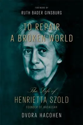 Napravit rozbitý svět: Život Henrietty Szoldové, zakladatelky Hadasy - To Repair a Broken World: The Life of Henrietta Szold, Founder of Hadassah