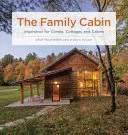 Rodinný domek: Inspirace pro kempy, chaty a chalupy: příručka pro rodinnou chalupu: příručka pro rodinnou chalupu - The Family Cabin: Inspiration for Camps, Cottages, and Cabins