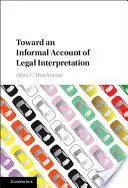 K neformálnímu pojetí právní interpretace - Toward an Informal Account of Legal Interpretation