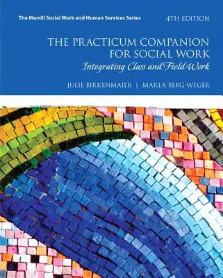 The Practicum Companion for Social Work: Integrating Class and Field Work (Společník pro praxi v sociální práci: Integrace výuky a terénní práce) - The Practicum Companion for Social Work: Integrating Class and Field Work