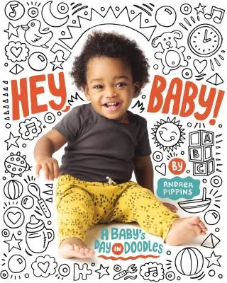 Hey, Baby! Den dítěte v čmáranicích - Hey, Baby!: A Baby's Day in Doodles