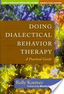 Dialektická behaviorální terapie: Dialektická behaviorální terapie: praktický průvodce - Doing Dialectical Behavior Therapy: A Practical Guide