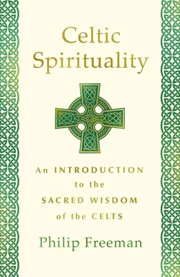 Keltská spiritualita: Keltská spiritualita: Úvod do posvátné moudrosti Keltů - Celtic Spirituality: An Introduction to the Sacred Wisdom of the Celts