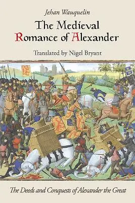 Středověký román o Alexandrovi: Činy a vítězství Alexandra Velikého - The Medieval Romance of Alexander: The Deeds and Conquests of Alexander the Great