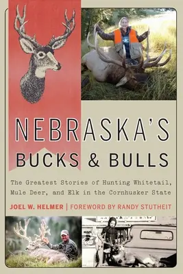 Nebraska's Bucks and Bulls: Největší příběhy o lovu jelenů běloocasých, mul a losů ve státě Cornhusker - Nebraska's Bucks and Bulls: The Greatest Stories of Hunting Whitetail, Mule Deer, and Elk in the Cornhusker State