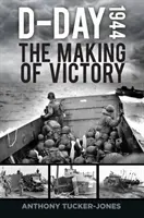 Den D 1944: Dny vítězství: Dny vítězství: Dny vítězství: Dny vítězství - D-Day 1944: The Making of Victory