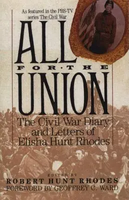 Vše pro Unii: Deník a dopisy Elishy Hunta Rhodese z občanské války: Pro Unii: Deník a dopisy Elishy Hunta Rhodese z občanské války - All for the Union: The Civil War Diary & Letters of Elisha Hunt Rhodes