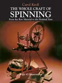 Celé řemeslo předení: Od suroviny k hotové přízi: Celé to spřádání příze: od suroviny k hotové přízi - The Whole Craft of Spinning: From the Raw Material to the Finished Yarn