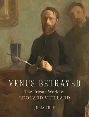 Venuše zrazena: Soukromý svět Edouarda Vuillarda - Venus Betrayed: The Private World of Edouard Vuillard