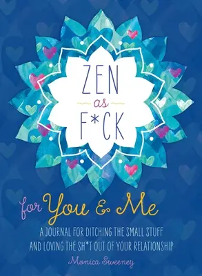 Zen as F*ck for You & Me: A Journal for Ditching the Small Stuff and Loving the Sh*t Out of Your Relationship (Zen jako s*ačka pro tebe a mě: Deník, jak se vykašlat na maličkosti a milovat svůj vztah) - Zen as F*ck for You & Me: A Journal for Ditching the Small Stuff and Loving the Sh*t Out of Your Relationship