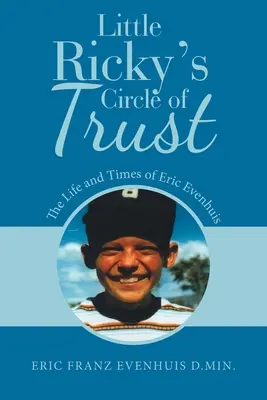 Kruh důvěry malého Rickyho: Život a doba Erica Evenhuise - Little Ricky's Circle of Trust: The Life and Times of Eric Evenhuis