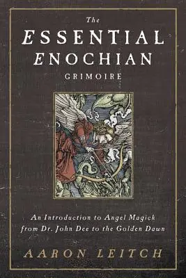 The Essential Enochian Grimoire: Úvod do andělské magie od Dr. Johna Dee po Zlatý úsvit - The Essential Enochian Grimoire: An Introduction to Angel Magick from Dr. John Dee to the Golden Dawn