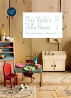 Domeček pro panenky slečny Violet - Kouzelná výroba pro váš miniaturní svět - Miss Violet's Doll's House - Magical makes for your miniature world