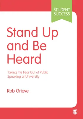 Postav se a buď slyšet: Zbavte se strachu z veřejného vystupování na univerzitě. - Stand Up and Be Heard: Taking the Fear Out of Public Speaking at University