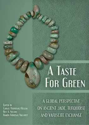 Chuť na zelenou: Zelená: globální pohled na starověkou výměnu nefritu, tyrkysu a variscitu - A Taste for Green: A Global Perspective on Ancient Jade, Turquoise and Variscite Exchange