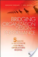 Přemostění návrhu organizace a výkonnosti: Pět způsobů, jak aktivovat globální model fungování. - Bridging Organization Design and Performance: Five Ways to Activate a Global Operation Model