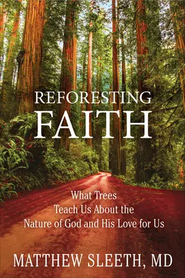 Obnova víry: Co nás stromy učí o Boží přirozenosti a jeho lásce k nám - Reforesting Faith: What Trees Teach Us about the Nature of God and His Love for Us