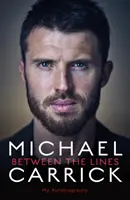 Michael Carrick: Mezi řádky - Moje autobiografie - Michael Carrick: Between the Lines - My Autobiography