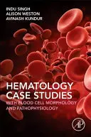 Hematologické případové studie s morfologií a patofyziologií krevních buněk - Haematology Case Studies with Blood Cell Morphology and Pathophysiology