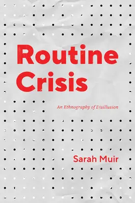 Rutinní krize: Etnografie deziluze - Routine Crisis: An Ethnography of Disillusion